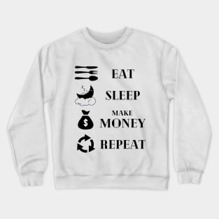 Eat Sleep Make money Repeat Crewneck Sweatshirt